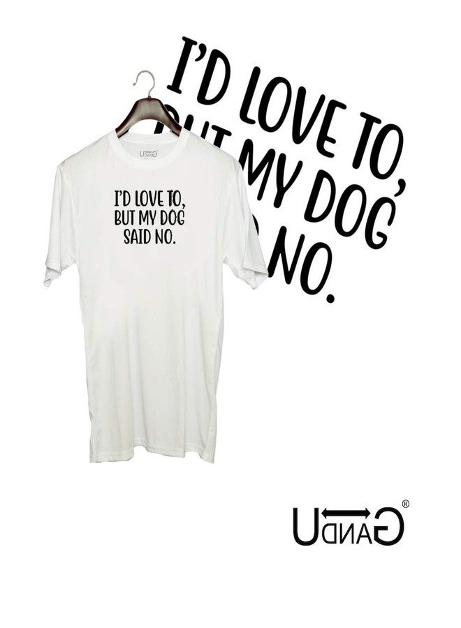 UDNAG Unisex Round Neck Graphic 'Dogs | I'd Love to but My Dog Said no' Polyester T-Shirt White [Size 2YrsOld/22in to 7XL/56in] - Image 2